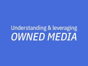 Understanding and leveraging owned media